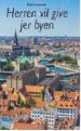Herren vil give jer byen